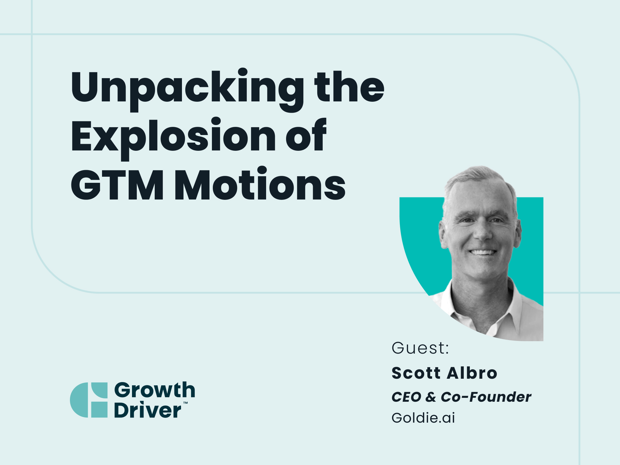 Unpacking the Explosion of GTM Motions with Growth Driver guest Scott Albro