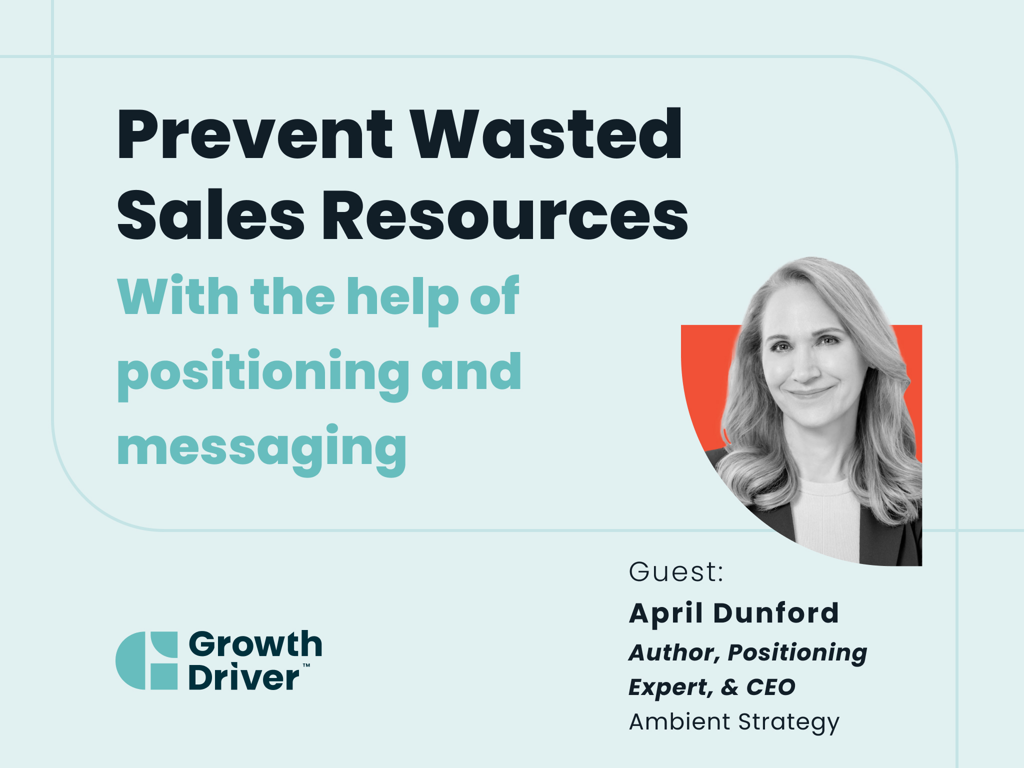 Prevent wasted sales resources with the help of positioning and messaging with April Dunford