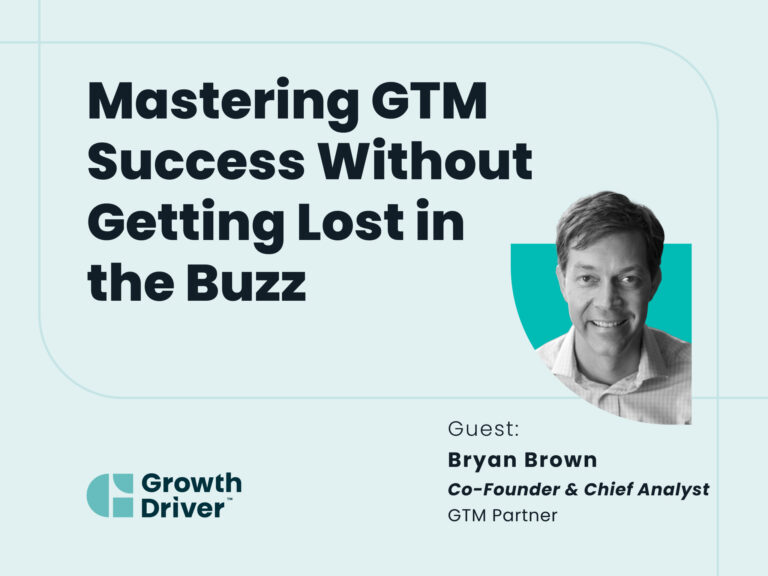 Mastering GTM Success Without Getting Lost in the Buzz with Bryan Brown