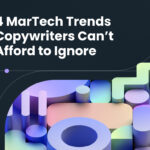 4 MarTechTrends Copywriters Can't Afford to Ignore