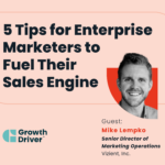 5 Tips for Enterprise Marketers to Fuel Their Sales Engine