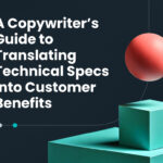 A Copywriter’s Guide to Translating Technical Specs into Customer Benefits