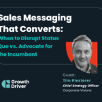 Sales Messaging That Converts When to Disrupt the Status Quo vs. Advocate for the Incumbent with Tim Riesterer