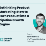 Rethinking Product Marketing How to Turn Product into a Pipeline Growth Engine