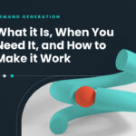 What is Demand Generation and when do you need it