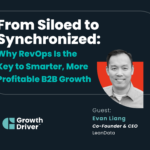 From Siloed to Synchronized Why RevOps Is the Key to Smarter, More Profitable B2B Growth with Evan Liang