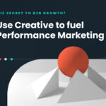 Use Creative to Fuel Performance Marketing