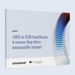 Get the strategies leading B2B healthcare marketing teams are using to drive revenue and prove impact with account-based experiences (ABX).