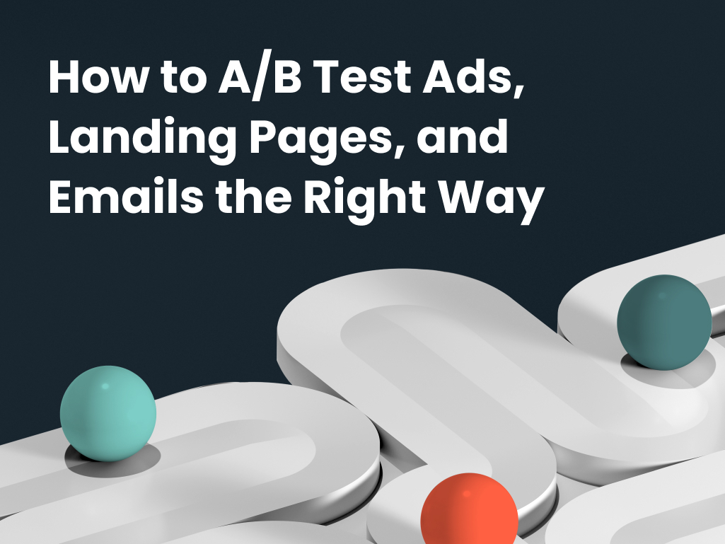 AB Test Ads, Landing Pages, and Emails the Right Way